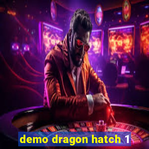 demo dragon hatch 1